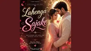 Lahenga Sajake New Punjabi Love Song 2026 Wedding Special Song