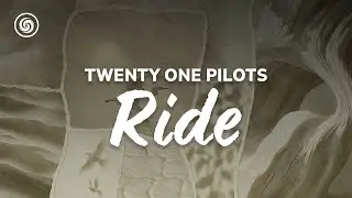 Twenty One Pilots - Ride (lyrics)