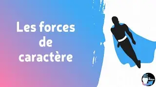 Que sont les forces de caractère ?