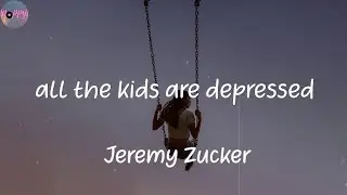 all the kids are depressed - Jeremy Zucker (Lyrics)