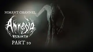 AMNESIA: REBIRTH - САМАЯ. ЖУТКАЯ. СЕРИЯ. ЭВЕР. [PART 10]