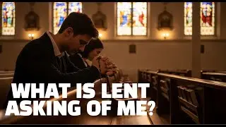 Why Lent Begins With Ashes—and What It’s Asking of Me?