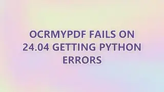 ocrmypdf fails on 24.04 getting python errors