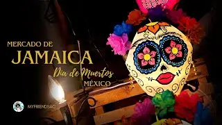 Día de Muertos en el Mercado de Jamaica