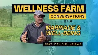 Wellness Farm Conversations: Episode 6 With David Muheirwe