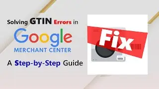 Solving GTIN Errors in Google Merchant Center: A Step-by-Step Guide