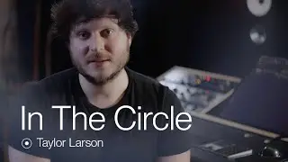In The Circle | Taylor Larson - Record Producer, Mixer & Founder of MixWave
