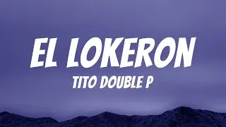 Tito Double P - El Lokeron (Letra/Lyrics)