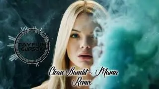 Clean Bandit - Mama feat. Ellie Goulding (Tayfun Gürsoy Remix)  #Deep