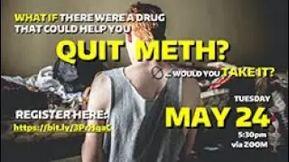 WHAT IF THERE WERE A DRUG TO HELP YOU QUIT METH?
