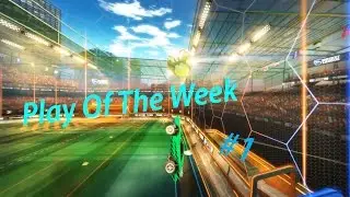 Rocket League Play Of The Week #1 | New Description!