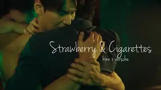 [Kinnporsche] Kinn ✘ Porsche || Strawberry & Cigarettes