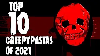 Top 10 CREEPYPASTAS of 2021 (HALLOWEEN SPECIAL)