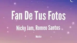 Nicky Jam & Romeo Santos - Fan de Tu Foto (Letra/Lyrics)
