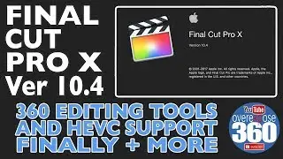 Final Cut Pro X - v10.4 - 360 Video editing and HEVC Support