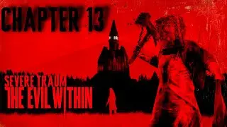 The Evil Within: Chapter #13 Severe Trauma Gameplay/Playthrough