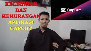 kelebihan dan kekurangan aplikasi capcut