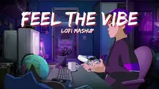 Feel The Vibe | MInd Relax Mashup | Relax Night Mashup | [Slowed x Reverb] | Lush Lofi Vibes