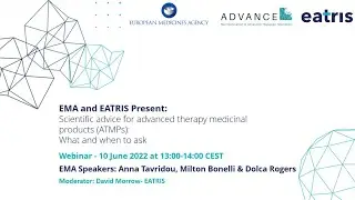 EMA & EATRIS present: Scientific Advice for Advanced Therapy Medicinal Products: What & When to Ask