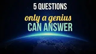 5 Simple Questions Only a Genius Can Answer