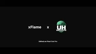xFlame x UHEsports | don't blink 👀