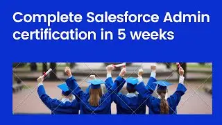How to Pass salesforce Admin 201 exam in 5 weeks - Salesforce Administrator certification