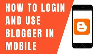 How to Use Blogger in Android Mobile Browser | How to Login Blogger in Mobile | Blogger Tutorial