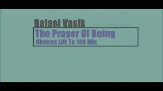 Rafael Vasik - The Prayer Of Being (Abstrax Lift To 140 Mix)