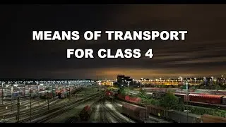 CHAPTER - MEANS OF TRANSPORT | CLASS - 4 | EVS