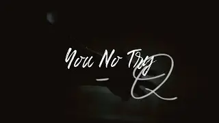 Q - You No Try