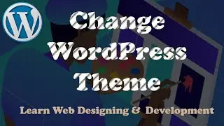 How to Install and Change Theme in WordPress Website | Web Designing & Development Tutorials