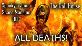 ALL DEATHS in The Doll House - Spooky's Jump Scare Mansion DLC