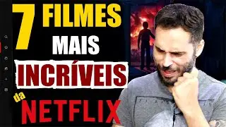7 FILMES MAIS INCRÍVEIS da NETFLIX pra VER HOJE!