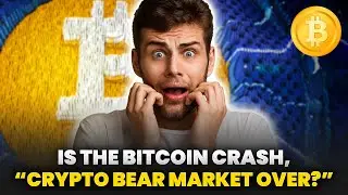 Is the Bitcoin Crash, Crypto Bear Market Over?