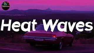 Glass Animals - Heat Waves (Lyrics)