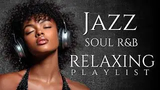 Smooth Jazz & Soulful R&B Instrumental Music – Mellow Background Music for Relaxing