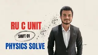 RU C Unit Physics Solve || Shift 01 || Sazzad Hossain Rafi