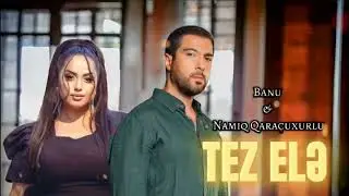 Banu - Tez Ele 2023 (Namiq Qaracuxurlu)