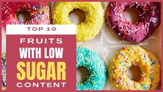 Top 10  -  Fruits With Low Sugar Content