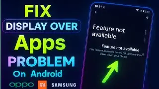 How to fix feature Not Avaliable in Display Over Other apps in All Andorid.