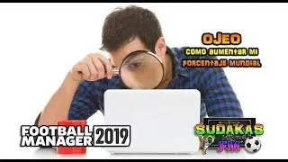 FOOTBALL MANAGER 2019 | CONSEJOS | OJEO como aumentar mi porcentaje mundial | SUDAKAS FM