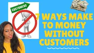 7 ways to Make Money WITHOUT customers. Business ideas without having clients!