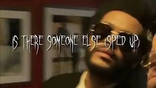 The weeknd - is there someone else (sped up)