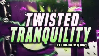 Geometry Dash [2.11] - Twisted Tranquility by Flukester & More (Extreme Demon) - Le Roi