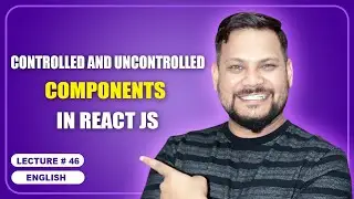 Controlled and Uncontrolled Components in React JS | React JS Tutorial (full course) - #46