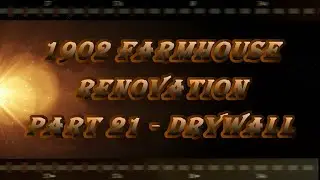 1902 Farmhouse Project Part 21 Drywall