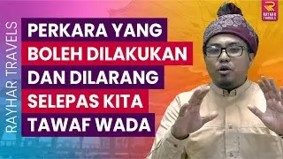 Perkara Yang Boleh Dilakukan Dan Dilarang Selepas TAWAF WADA