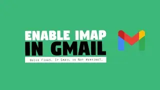 Enable IMAP in Gmail  || Quick Fixes, If Gmail is Not Working??
