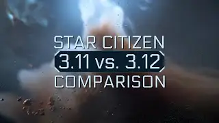 Star Citizen: 3.11 vs. 3.12 comparison