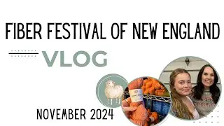 Fiber Festival of New England Vlog 2024